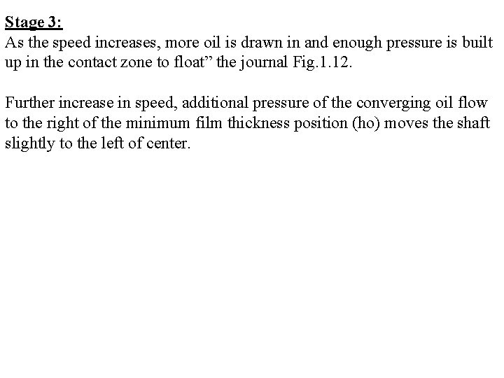 Stage 3: As the speed increases, more oil is drawn in and enough pressure