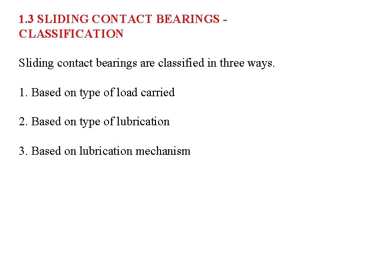 1. 3 SLIDING CONTACT BEARINGS CLASSIFICATION Sliding contact bearings are classified in three ways.