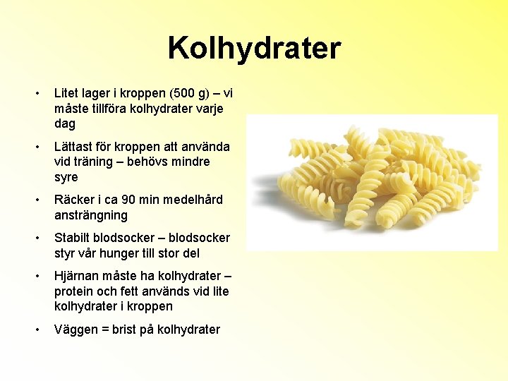 Kolhydrater • Litet lager i kroppen (500 g) – vi måste tillföra kolhydrater varje