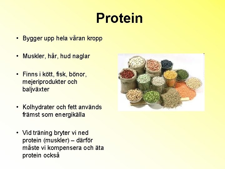 Protein • Bygger upp hela våran kropp • Muskler, hår, hud naglar • Finns