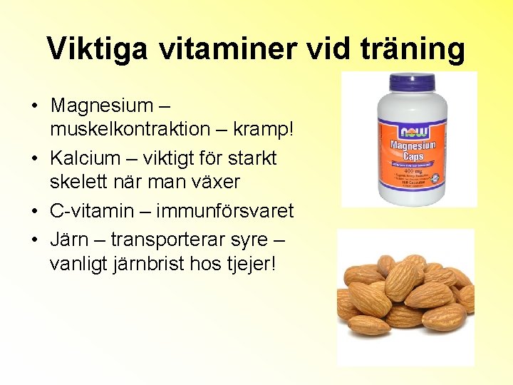 Viktiga vitaminer vid träning • Magnesium – muskelkontraktion – kramp! • Kalcium – viktigt