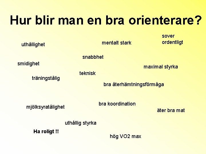 Hur blir man en bra orienterare? mentalt stark uthållighet sover ordentligt snabbhet smidighet träningstålig