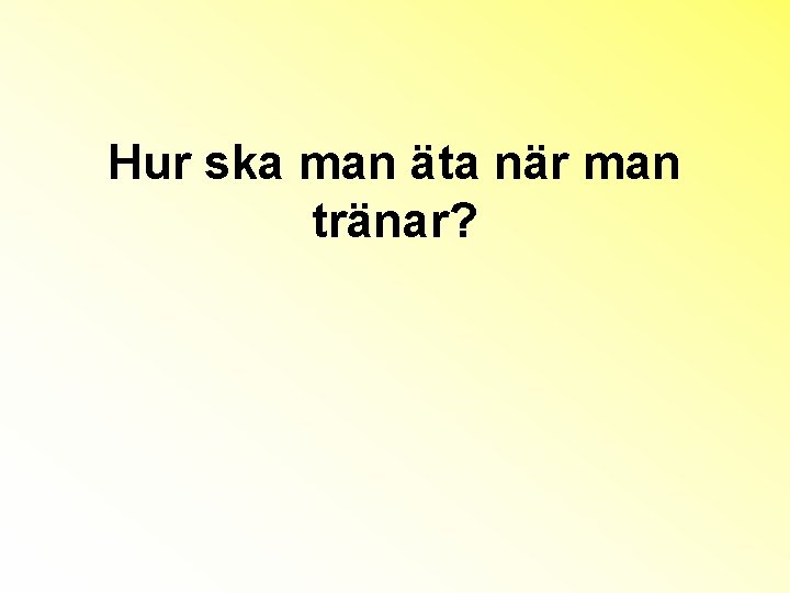 Hur ska man äta när man tränar? 