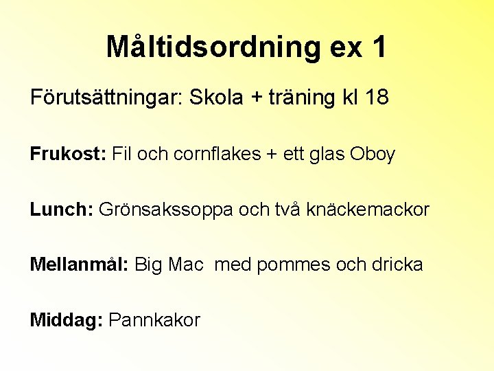 Måltidsordning ex 1 Förutsättningar: Skola + träning kl 18 Frukost: Fil och cornflakes +
