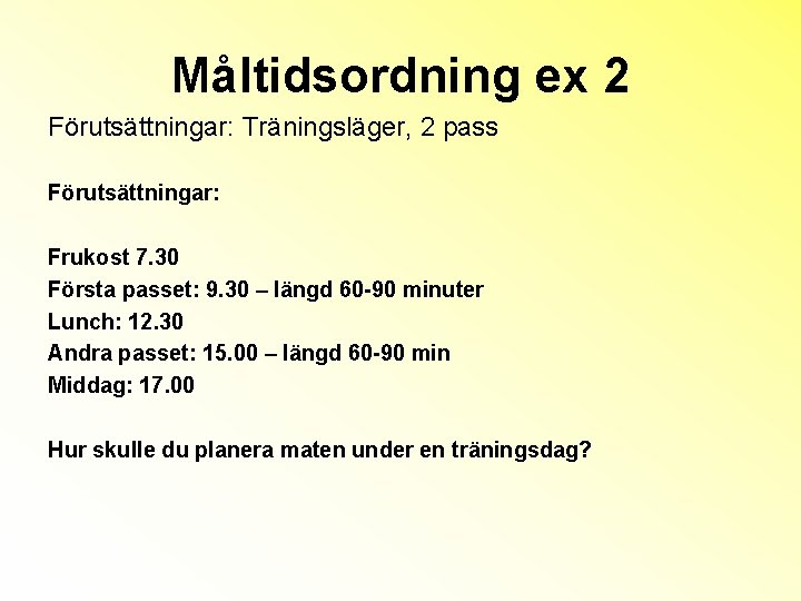 Måltidsordning ex 2 Förutsättningar: Träningsläger, 2 pass Förutsättningar: Frukost 7. 30 Första passet: 9.