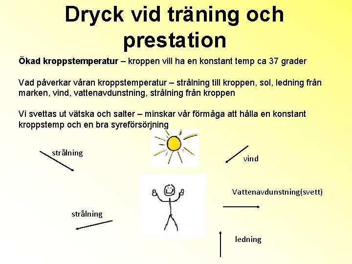 Dryck vid träning och prestation Ökad kroppstemperatur – kroppen vill ha en konstant temp