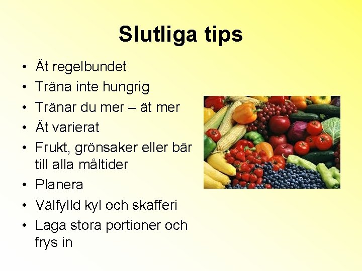 Slutliga tips • • • Ät regelbundet Träna inte hungrig Tränar du mer –