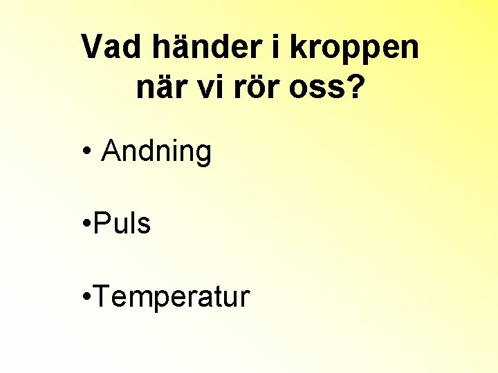 Vad händer i kroppen när vi rör oss? • Andning • Puls • Temperatur