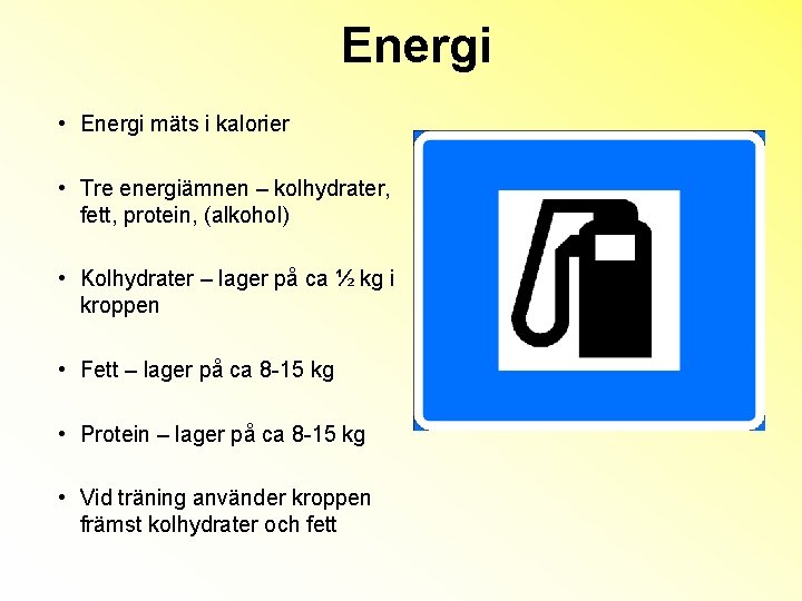 Energi • Energi mäts i kalorier • Tre energiämnen – kolhydrater, fett, protein, (alkohol)