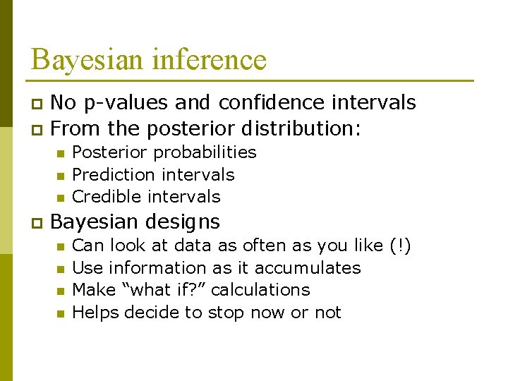 Bayesian inference No p-values and confidence intervals p From the posterior distribution: p n