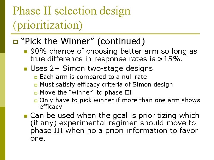 Phase II selection design (prioritization) p “Pick the Winner” (continued) n n 90% chance