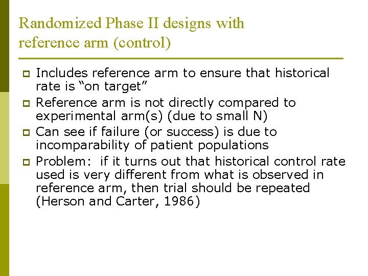 Randomized Phase II designs with reference arm (control) p p Includes reference arm to