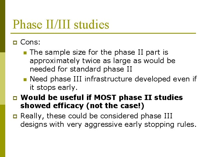 Phase II/III studies p p p Cons: n The sample size for the phase