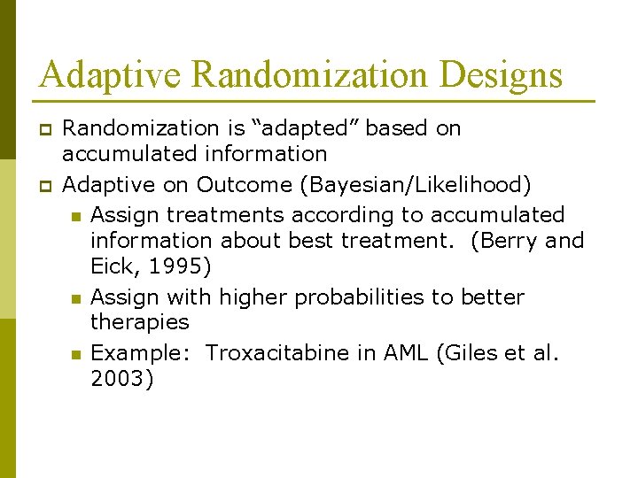 Adaptive Randomization Designs p p Randomization is “adapted” based on accumulated information Adaptive on