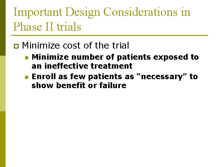 Important Design Considerations in Phase II trials p Minimize cost of the trial n