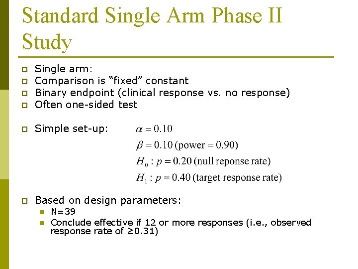 Standard Single Arm Phase II Study p Single arm: Comparison is “fixed” constant Binary