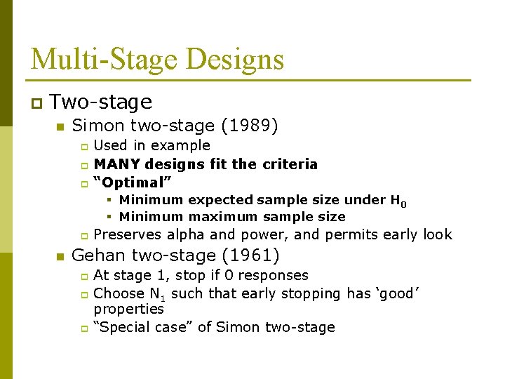 Multi-Stage Designs p Two-stage n Simon two-stage (1989) Used in example p MANY designs