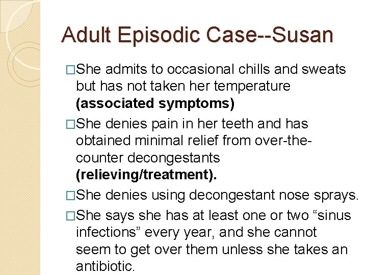Adult Episodic Case--Susan �She admits to occasional chills and sweats but has not taken