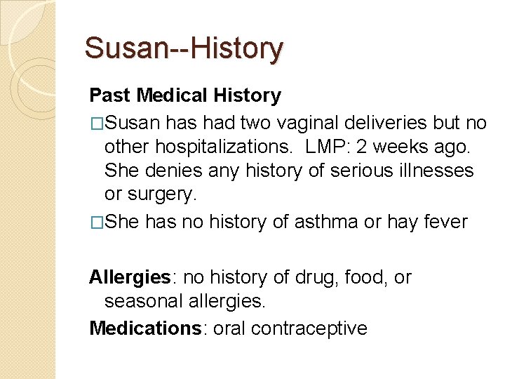 Susan--History Past Medical History �Susan has had two vaginal deliveries but no other hospitalizations.