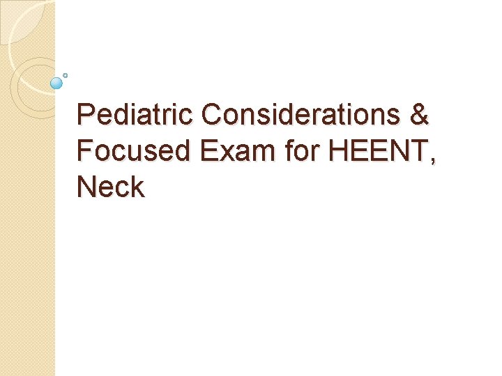 Pediatric Considerations & Focused Exam for HEENT, Neck 