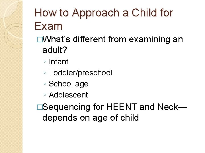 How to Approach a Child for Exam �What’s different from examining an adult? ◦