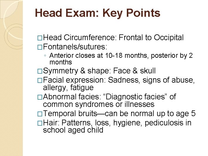 Head Exam: Key Points �Head Circumference: �Fontanels/sutures: Frontal to Occipital ◦ Anterior closes at