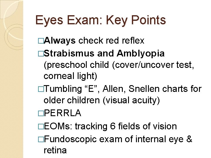 Eyes Exam: Key Points �Always check red reflex �Strabismus and Amblyopia (preschool child (cover/uncover