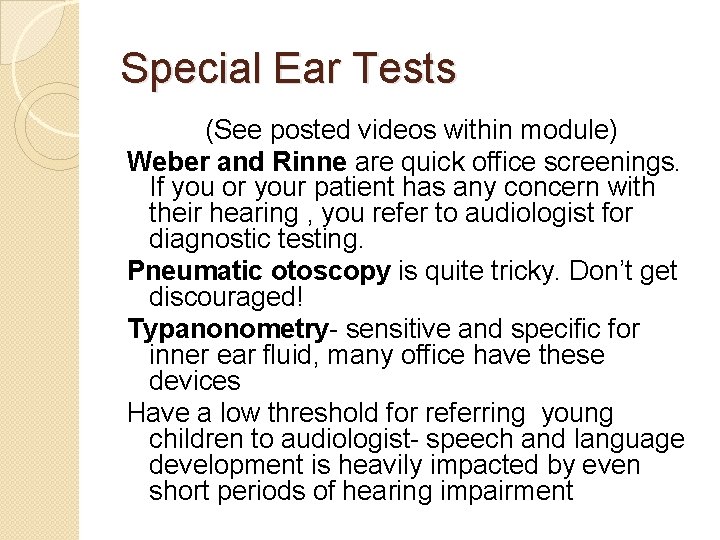 Special Ear Tests (See posted videos within module) Weber and Rinne are quick office