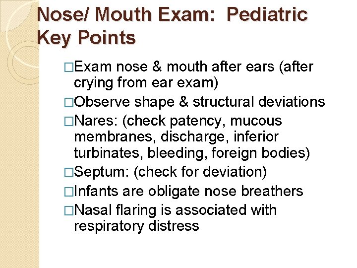 Nose/ Mouth Exam: Pediatric Key Points �Exam nose & mouth after ears (after crying