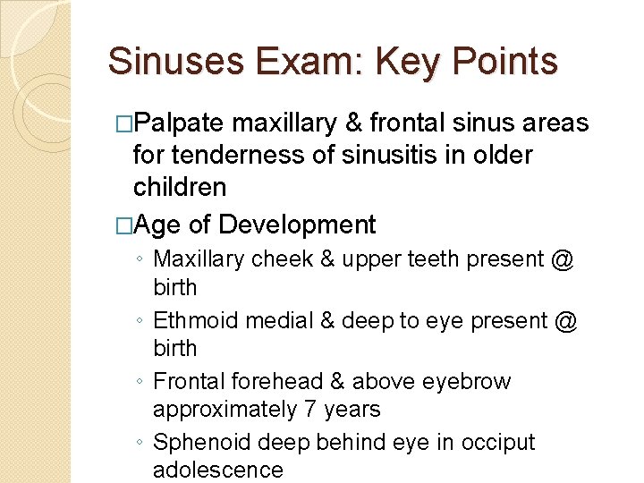 Sinuses Exam: Key Points �Palpate maxillary & frontal sinus areas for tenderness of sinusitis