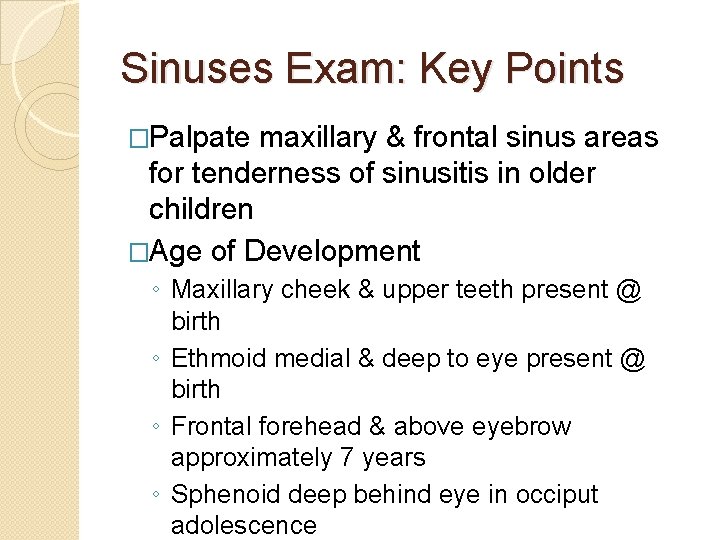 Sinuses Exam: Key Points �Palpate maxillary & frontal sinus areas for tenderness of sinusitis