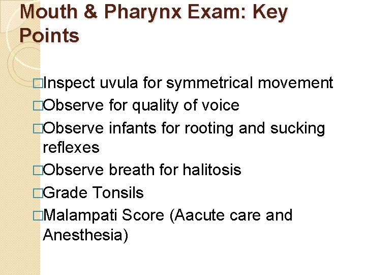 Mouth & Pharynx Exam: Key Points �Inspect uvula for symmetrical movement �Observe for quality