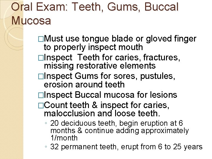 Oral Exam: Teeth, Gums, Buccal Mucosa �Must use tongue blade or gloved finger to