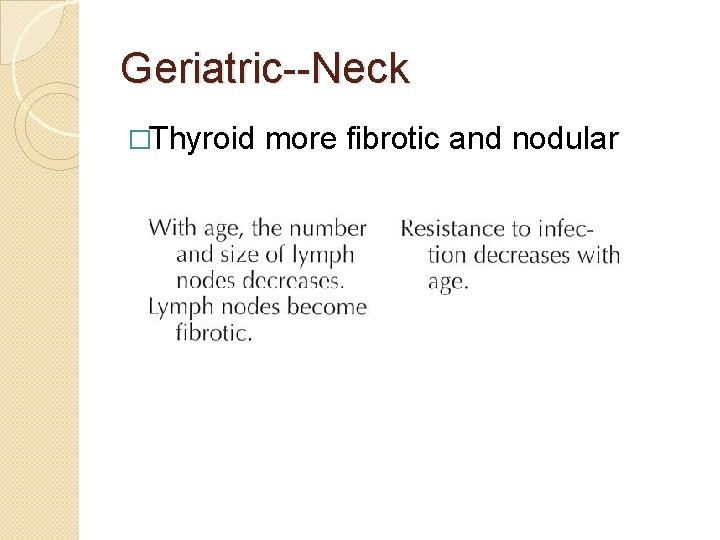 Geriatric--Neck �Thyroid more fibrotic and nodular 