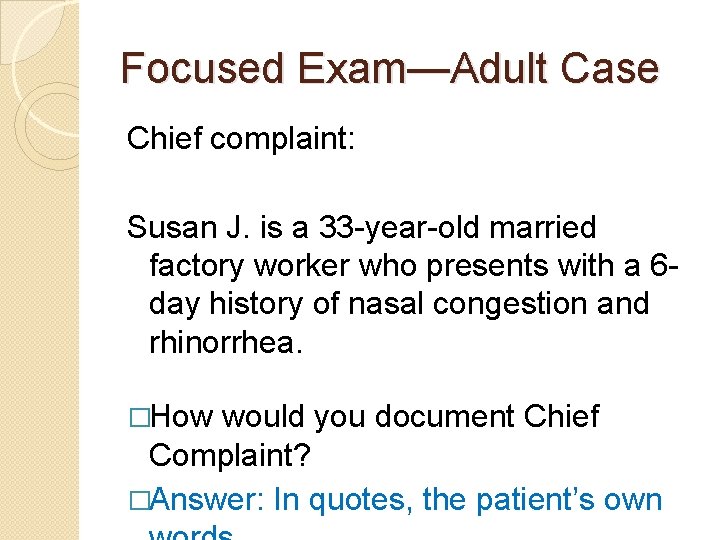 Focused Exam—Adult Case Chief complaint: Susan J. is a 33 -year-old married factory worker