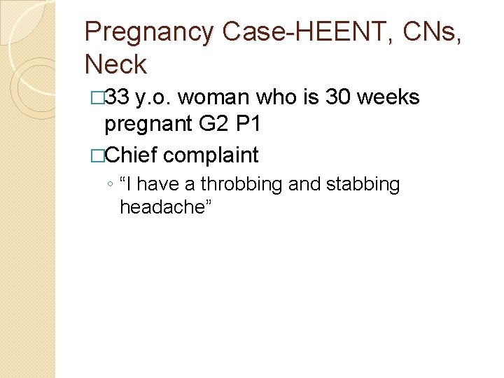 Pregnancy Case-HEENT, CNs, Neck � 33 y. o. woman who is 30 weeks pregnant