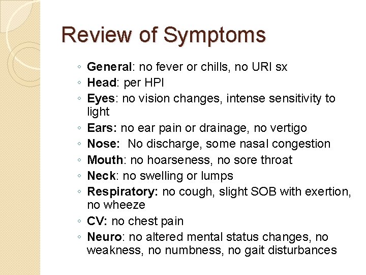 Review of Symptoms ◦ General: no fever or chills, no URI sx ◦ Head: