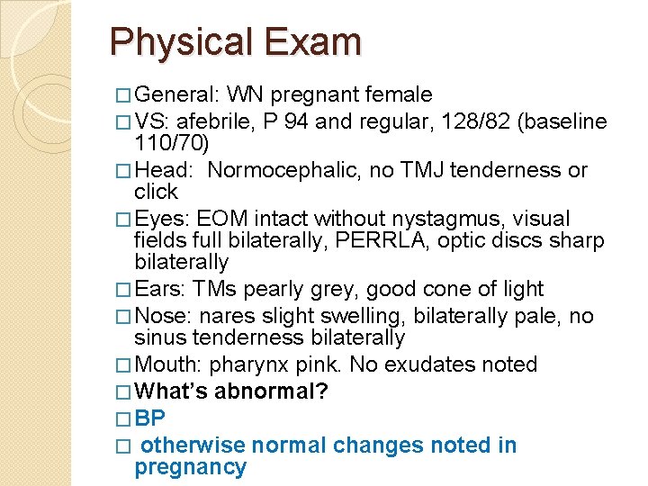 Physical Exam � General: WN pregnant female � VS: afebrile, P 94 and regular,