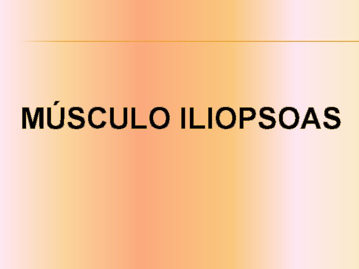 MÚSCULO ILIOPSOAS 