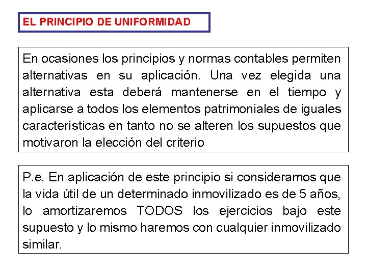 EL PRINCIPIO DE UNIFORMIDAD En ocasiones los principios y normas contables permiten alternativas en