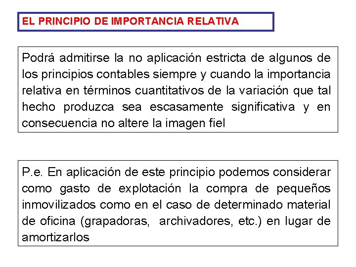 EL PRINCIPIO DE IMPORTANCIA RELATIVA Podrá admitirse la no aplicación estricta de algunos de