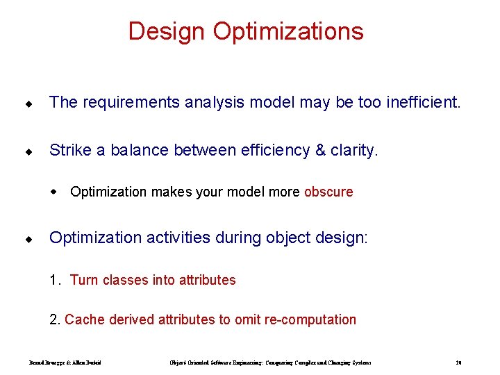 Design Optimizations ¨ The requirements analysis model may be too inefficient. ¨ Strike a