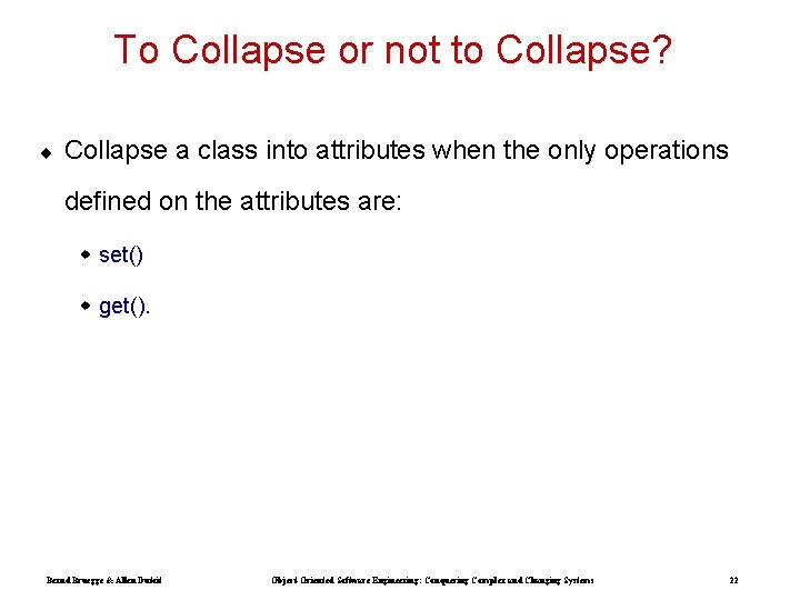 To Collapse or not to Collapse? ¨ Collapse a class into attributes when the