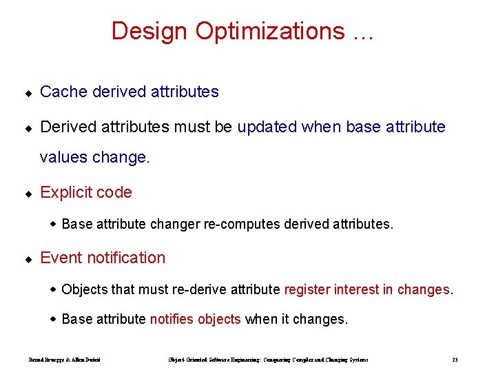 Design Optimizations … ¨ Cache derived attributes ¨ Derived attributes must be updated when