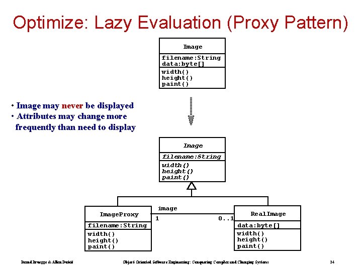 Optimize: Lazy Evaluation (Proxy Pattern) Image filename: String data: byte[] width() height() paint() •