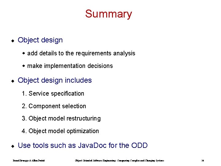 Summary ¨ Object design w add details to the requirements analysis w make implementation