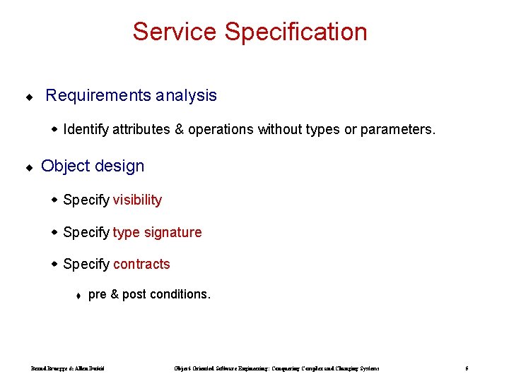 Service Specification ¨ Requirements analysis w Identify attributes & operations without types or parameters.