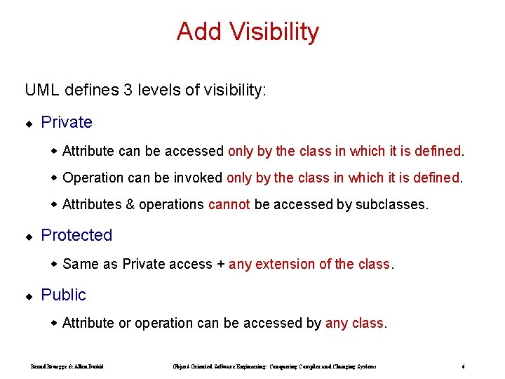 Add Visibility UML defines 3 levels of visibility: ¨ Private w Attribute can be