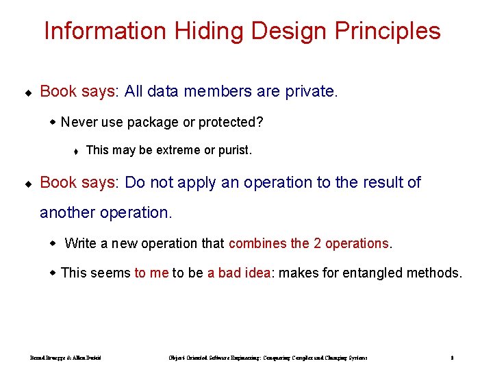 Information Hiding Design Principles ¨ Book says: All data members are private. w Never