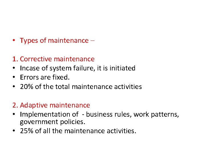  • Types of maintenance – 1. Corrective maintenance • Incase of system failure,